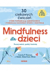 Mindfulness dla dzieci. Poczuj radość, spokój i kontrolę - Roman Carole P., Albertson-Wren J. Robin