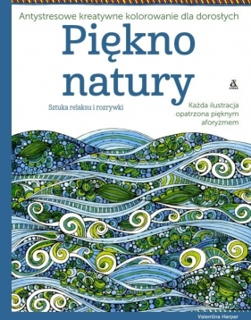 Piękno natury Antystresowe kreatywne kolorowanie dla dorosłych - Valentina Harper