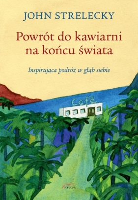 Powrót do kawiarni na końcu świata - John P. Strelecky