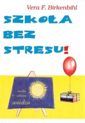 SZKOŁA BEZ STRESU. - Vera F. Birkenbihl