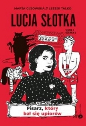 Lucja Słotka. Pisarz, który bał się upiorów - Leszek Talko, Marta Guzowska