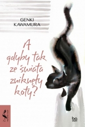 A gdyby tak ze świata zniknęły koty? - Kawamura Genki