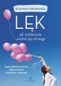 Lęk - jak ostatecznie uwolnić się od niego - Kazimiera Sokołowska