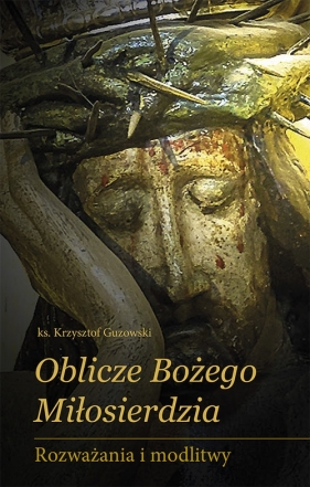 Oblicze Bożego Miłosierdzia - Guzowski Krzysztof