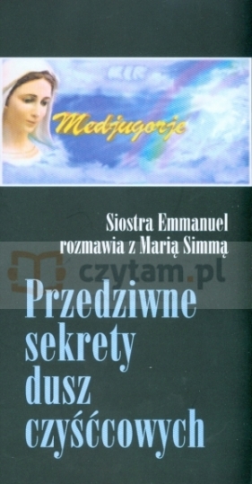 Przedziwne sekrety dusz czyśćcowych - Maria Simma, Siostra Emmanuel