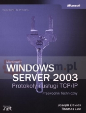 Microsoft Windows Server 2003 Protokoły i usługi TCP/IP Przewodnik Techniczny