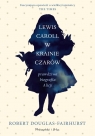 Lewis Carroll w Krainie Czarów Prawdziwa biografia Alicji Robert Douglas-Fairhurst