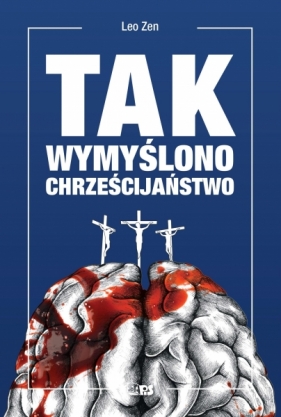 Tak wymyślono chrześcijaństwo - Leo Zen