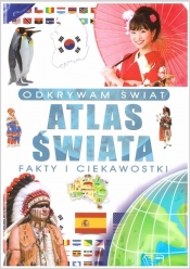 Odkrywam świat. Atlas świata fakty i ciekawostki - Opracowanie zbiorowe