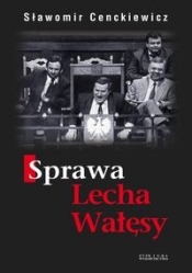 Sprawa Lecha Wałęsy - Sławomir Cenckiewicz