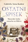 Ostatni spisek. Mazurskie kulisy zamachu na Hitlera Gabriela Anna Kańtor
