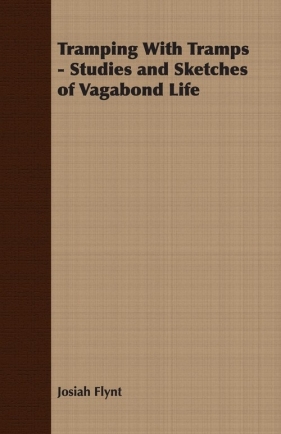 Tramping With Tramps - Studies and Sketches of Vagabond Life - Flynt Josiah