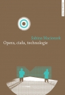 Opera, ciała, technologie Macioszek Sabina