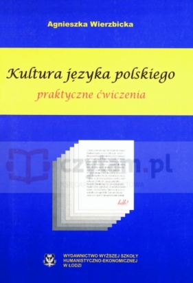 Kultura języka polskiego. Praktyczne ćwiczenia - Agnieszka Wierzbicka