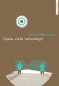 Opera, ciała, technologie - Sabina Macioszek