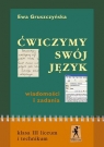 Ćwiczymy swój język 3 Wiadomości i zadania Liceum technikum Gruszczyńska Ewa