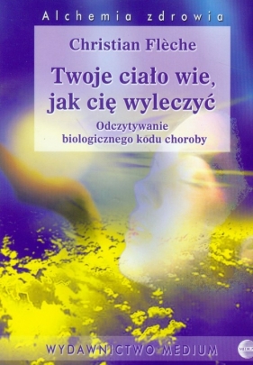 Twoje ciało wie, jak cię wyleczyć - Fleche Christian