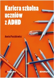 Kariera szkolna uczniów z ADHD - Paszkiewicz Aneta