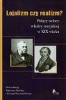 Lojalizm czy realizm Polacy wobec władzy rosyjskiej w XIX wieku