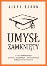 Umysł zamknięty. Jak wyższa edukacja zawiodła demokrację i zubożyła dusze Allan Bloom