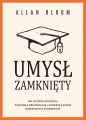 Umysł zamknięty. Jak wyższa edukacja zawiodła demokrację i zubożyła dusze dzisiejszych studentów - Allan Bloom