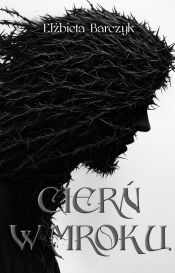 Cierń w mroku - Elżbieta Barczyk