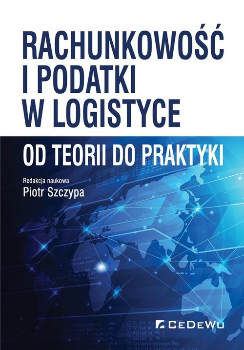 Rachunkowość i podatki w logistyce - od teorii do praktyki