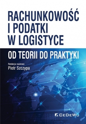 Rachunkowość i podatki w logistyce - od teorii do praktyki - Szczypa Piotr (red.)