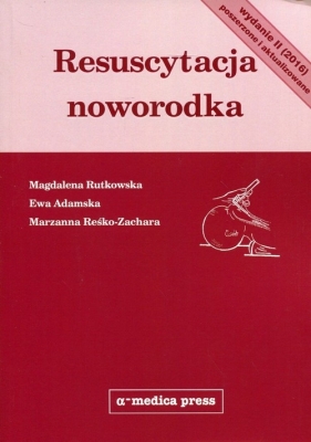 Resuscytacja noworodka - Magdalena Rutkowska, Ewa Adamska, Marzanna Reśko-Zachara