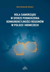 Rola samorządu w sferze podnoszenia konkurencyjności regionów w Polsce i Niemczech - Balcerek-Kosiarz Marta