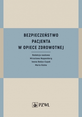 Bezpieczeństwo pacjenta w opiece zdrowotnej - Mirosława Noppenberg, Iwona Bodys-Cupak, Maria Kózka