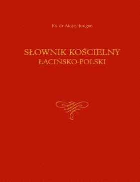Słownik kościelny łacińsko-polski - Alojzy Jougan