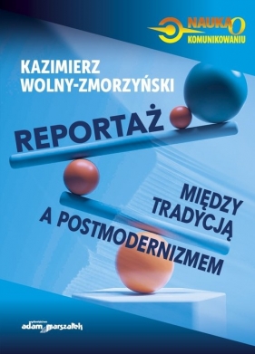 Reportaż - między tradycją a postmodernizmem - Wolny-Zmorzyński Kazimierz