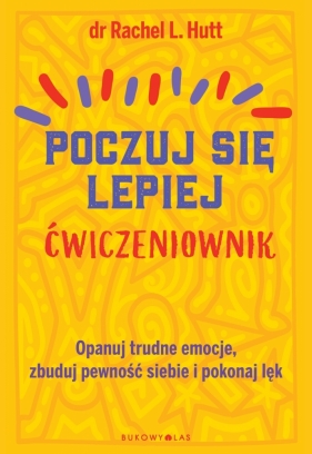 Poczuj się lepiej. Ćwiczeniownik - Dr Rachel L. Hutt