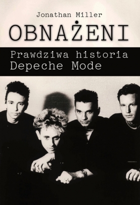 Obnażeni Prawdziwa historia Depeche Mode - Miller Johnathan