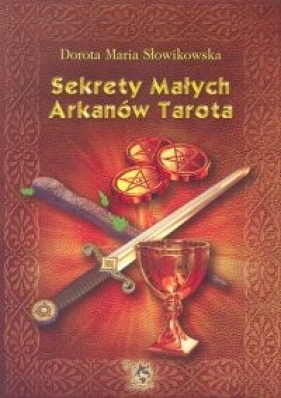 Sekrety małych arkanów Tarota - Słowikowska Dorota Maria<br />
