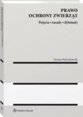 Prawo ochrony zwierząt Pojęcia zasady dylematy - Tomasz Pietrzykowski