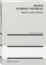 Prawo ochrony zwierząt Pojęcia zasady dylematy - Tomasz Pietrzykowski