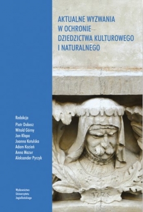 Aktualne wyzwania w ochronie dziedzictwa kulturowego i naturalnego - Aleksander Pyrzyk, Piotr Dobosz, Witold Górny, Jan Kłapa, Joanna Kotulska, Adam Kozień, Anna Mazur