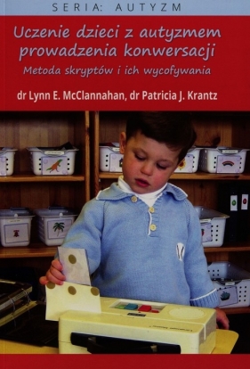 Uczenie dzieci z autyzmem prowadzenia konwersaCJI - McClannahan Lynn, Krantz Patricia J.