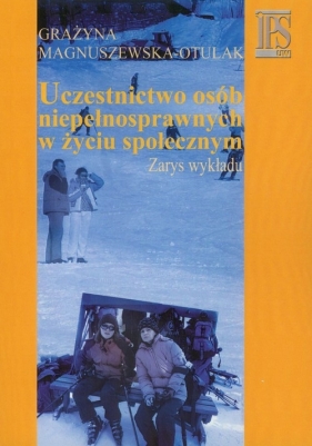 Uczestnictwo osób niepełnosprawnych w życiu społecznym - Grażyna Magnuszewska-Otulak