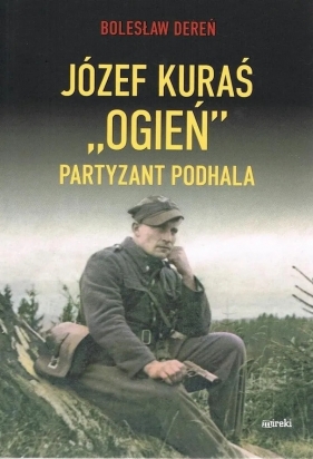 Józef Kurać "Ogień" Partyzant Podhala - Bolesław Dereń