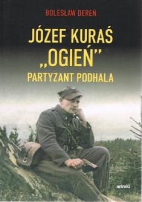 Józef Kurać "Ogień" Partyzant Podhala - Dereń Bolesław