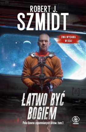 Pola dawno zapomnianych bitew. Tom 1. Łatwo być Bogiem - Robert J. Szmidt