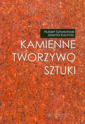Kamienne tworzywo sztuki - Hubert Sylwestrzak, Jolanta Kachnic