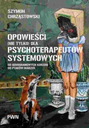 Opowieści (nie tylko) dla psychoterapeutów systemowych. Od genogramowych korzeni do ptaków-marzeń - Szymon Chrząstowski