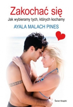 Zakochać się Jak wybieramy tych których kochamy - Malach Pines Ayala