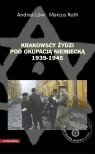 Krakowscy Żydzi pod okupacją niemiecką 1939-1945 Andrea Low, Marcus Roth