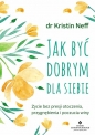 Jak być dobrym dla siebie - Kristin Neff