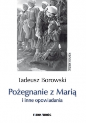 Pożegnanie z Marią i inne opowiadania - Tadeusz Borowski